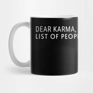 DEAR KARMA, I HAVE A LIST OF PEOPLE YOU MISSED Mug